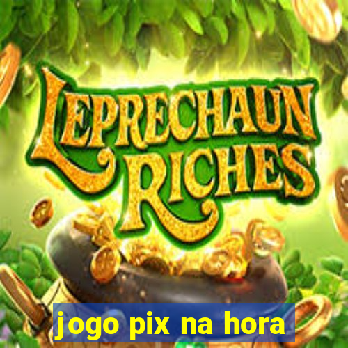 jogo pix na hora